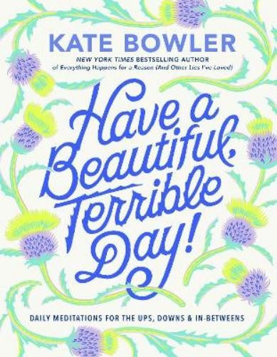 Kate Bowler Have a Beautiful, Terrible Day! (Hardback) (UK IMPORT)