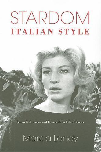 Stardom, Italian Style : Screen Performance and Personality in Italian Cinema…