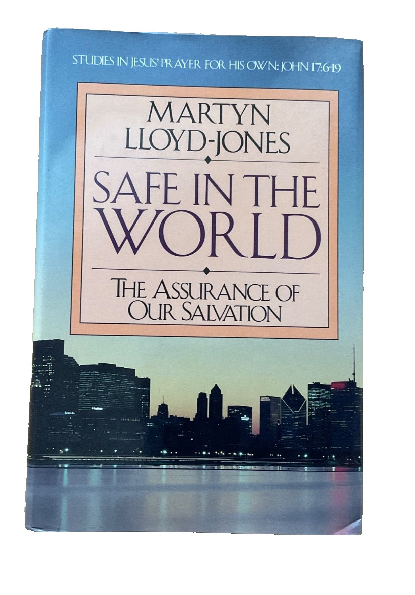 Safe in the World (John 17) Martyn Lloyd Jones Hardcover 1988