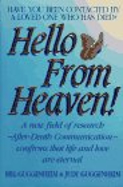 Hello from Heaven! : Amazing Research with People Who Have Been C