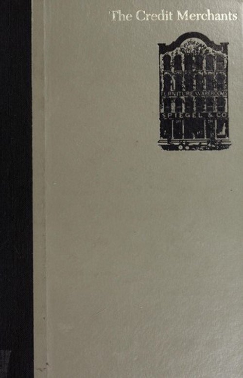 The Credit Merchants : A History of Spiegel, Inc Hardcover