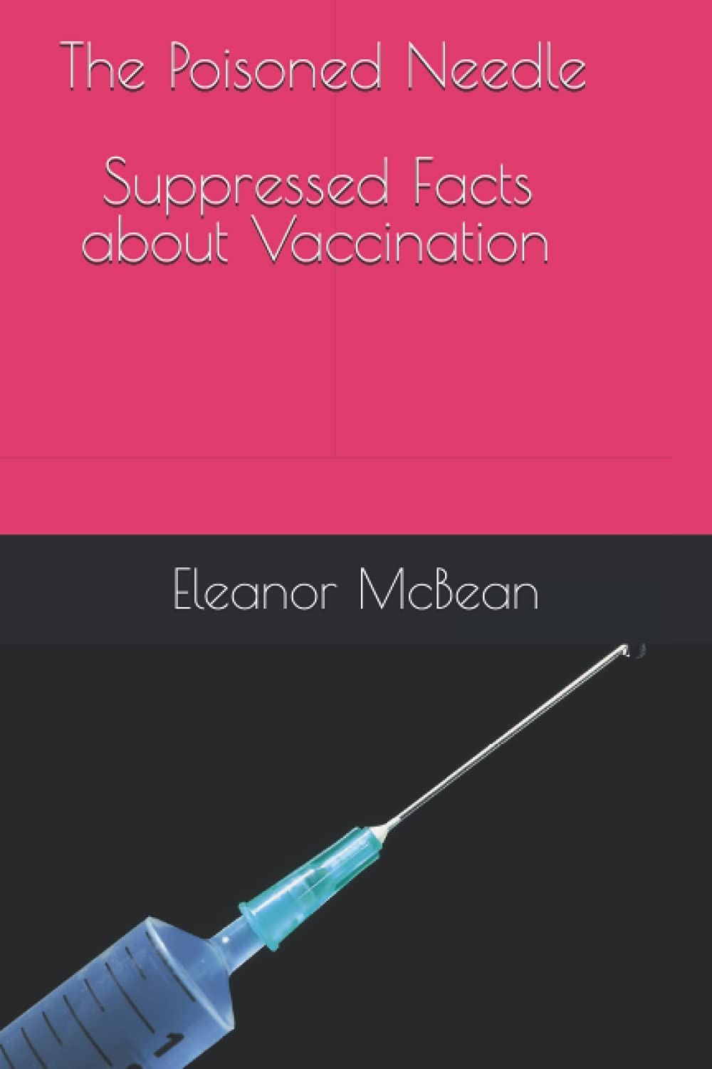 The Poisoned Needle: Suppressed Facts About Vaccinations Paperback – Large Print