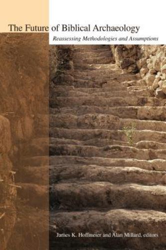 The Future of Biblical Archaeology: Reassessing Methodologies and…