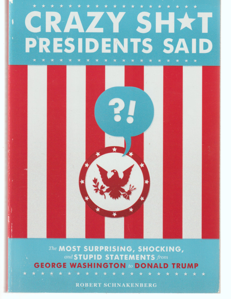 Crazy Sh*t Presidents Said TPB 2009 Running Press Robert Schnakenberg Quotes