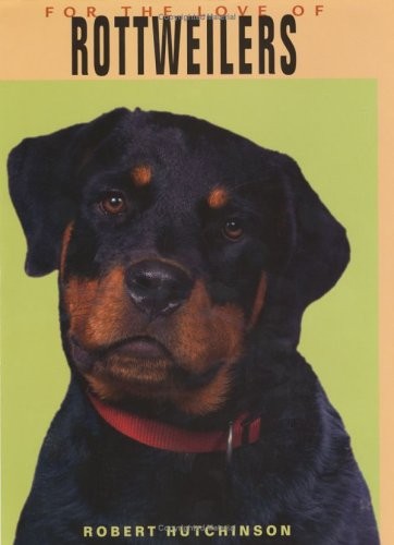 FOR THE LOVE OF ROTTWEILERS By Robert Hutchinson – Hardcover **BRAND NEW**