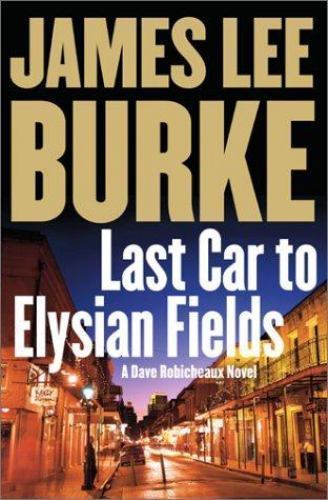 Dave Robicheaux Ser.: Last Car to Elysian Fields by James Lee Burke 1st Ed 2003
