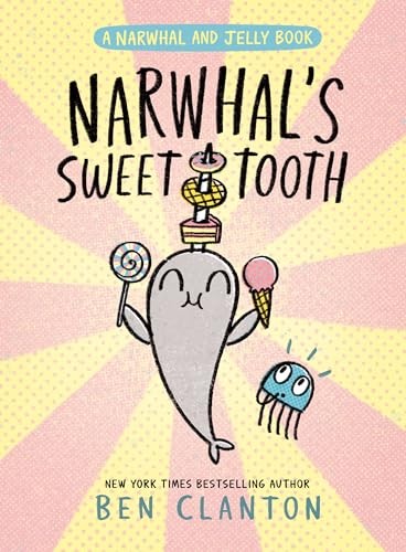 Narwhal’s Sweet Tooth (A Narwhal and Jelly Book #9) by Clanton, Ben