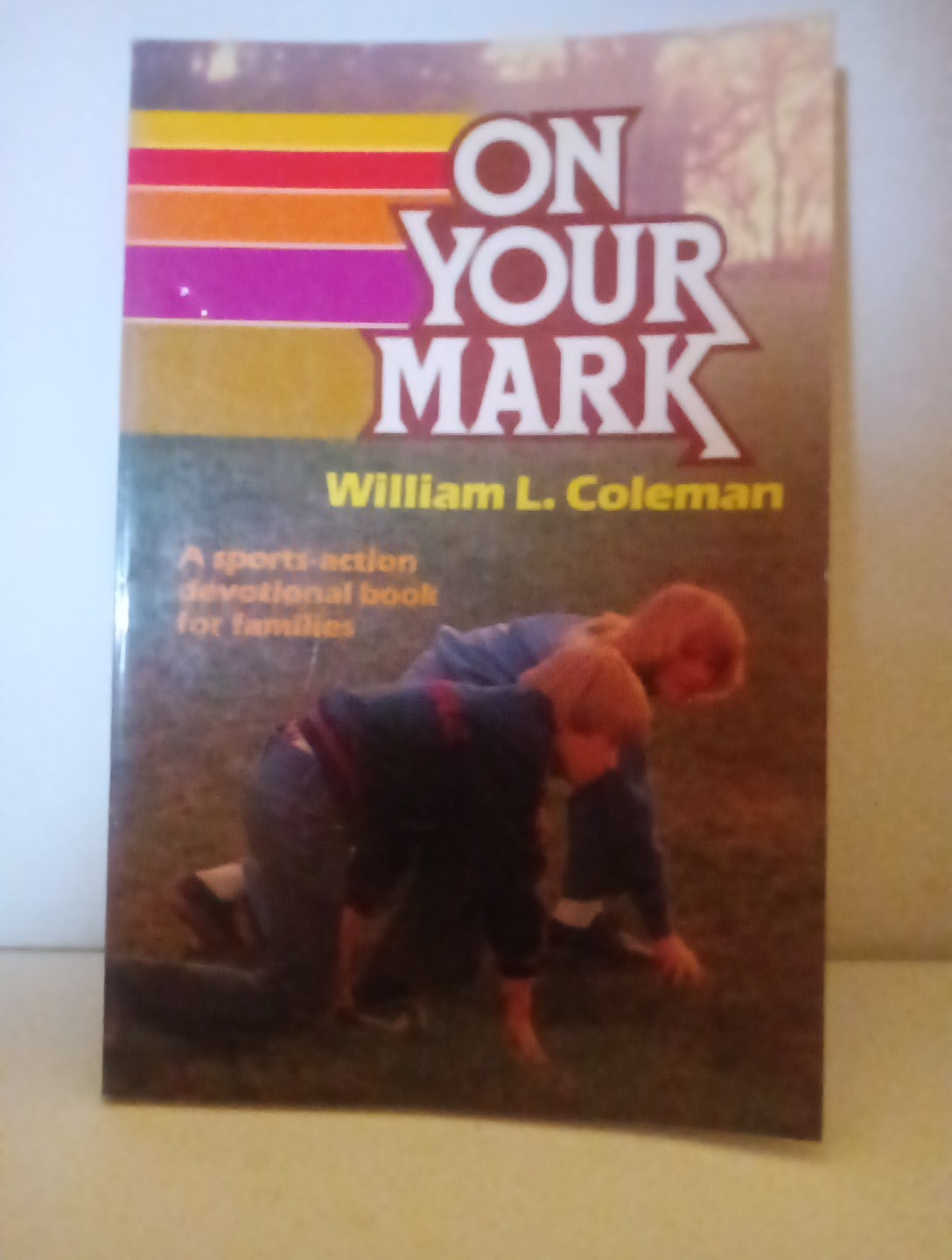 ON YOUR MARK By William L. Coleman *Very Good*(1979 Bethany House)