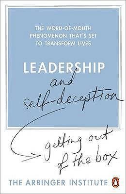 Leadership and Self-Deception: Getting Out of the Box by Arbinger Institute
