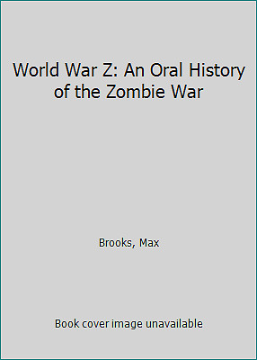 World War Z: An Oral History of the Zombie War by Brooks, Max