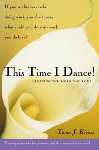 This Time I Dance!: Creating the Work You Love by Tama Kieves: Used