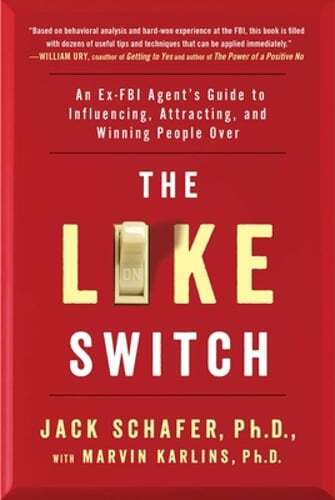 The Like Switch: An Ex-FBI Agent’s Guide to Influencing, Attracting, and Winning