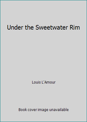 Under the Sweetwater Rim by Louis L’Amour