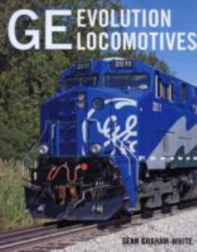 GE Evolution Locomotives by Sean Graham-White (2007, Hardcover)