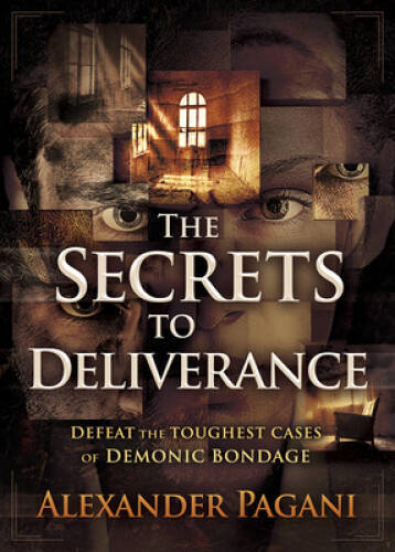 The Secrets to Deliverance: Defeat the Toughest Cases of Demonic Bondage – GOOD