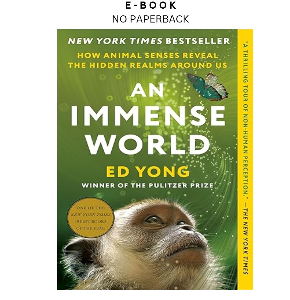 An Immense World: How Animal Senses Reveal t, Ed Yong 2023