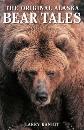 Alaska Bear Tales by Kaniut, Larry