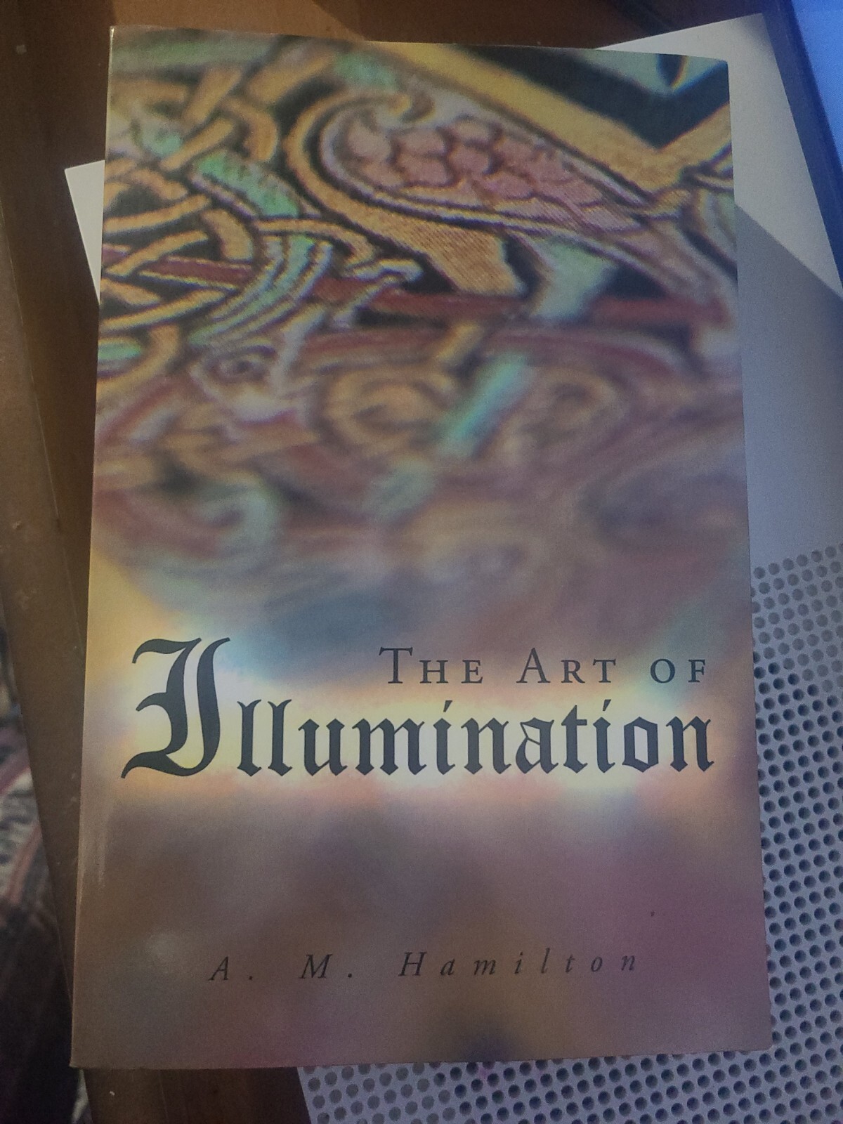 The Art of Illumination by A. M. Hamilton (2012, Trade Paperback)