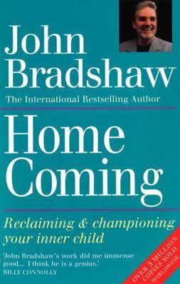 Homecoming : Reclaiming and Championing Your Inner Child by John Bradshaw