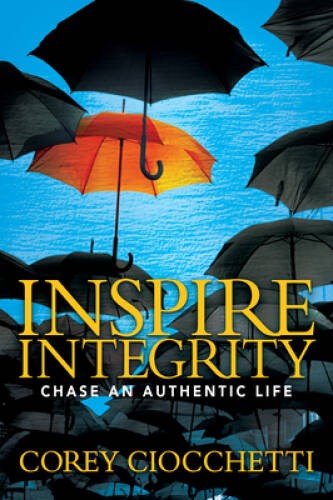 Inspire Integrity: Chasing An Authentic Life – Paperback – VERY GOOD