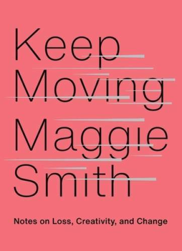 Keep Moving: Notes on Loss, Creativity, and Change – Hardcover – VERY GOOD
