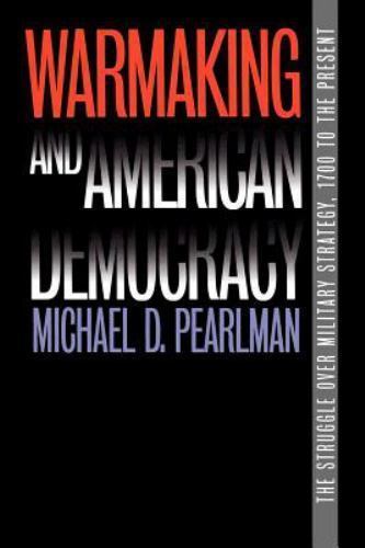 Warmaking and American Democracy: The Struggle over Military Strategy, 1700 …