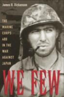 We Few: The Marine Corps 400 in the War against Japan Dickenson, James R. hardc