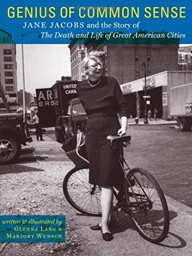 Genius of Common Sense: Jane Jacobs and the Story of The Death and Life of Grea