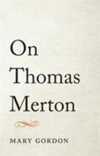 On Thomas Merton – Mary Gordon, 9781611803372, hardcover