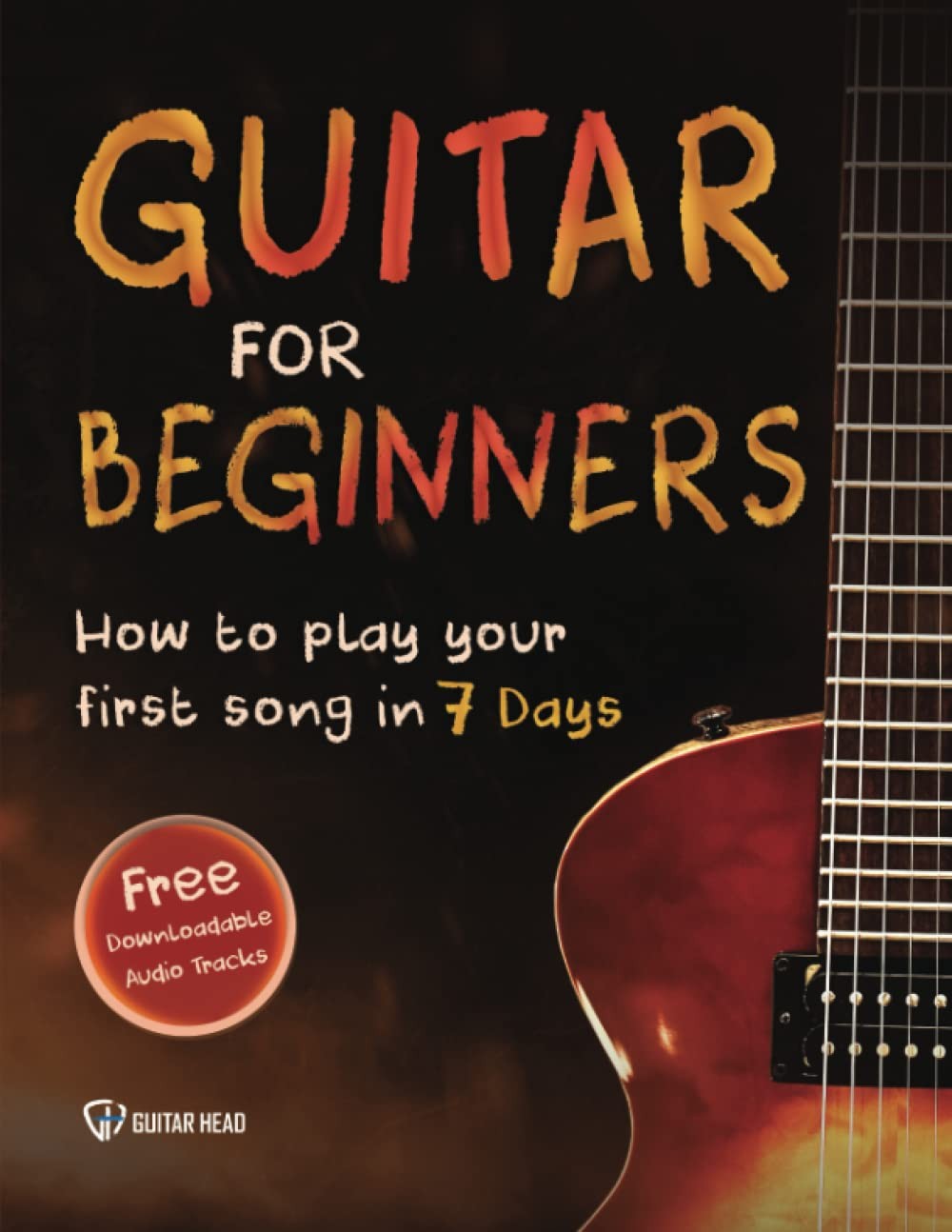 Guitar for Beginners: How to Play Your First Song In 7 Days Even If You’ve N…