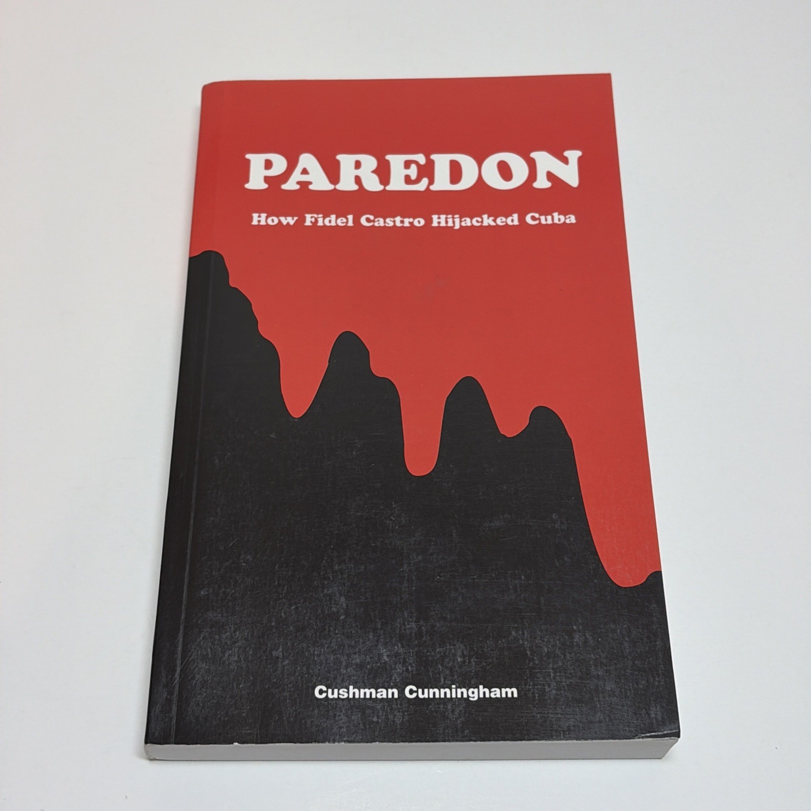 Paredon: How Fidel Castro Hijacked Cuba Cushman Cunningham Cold War Politics