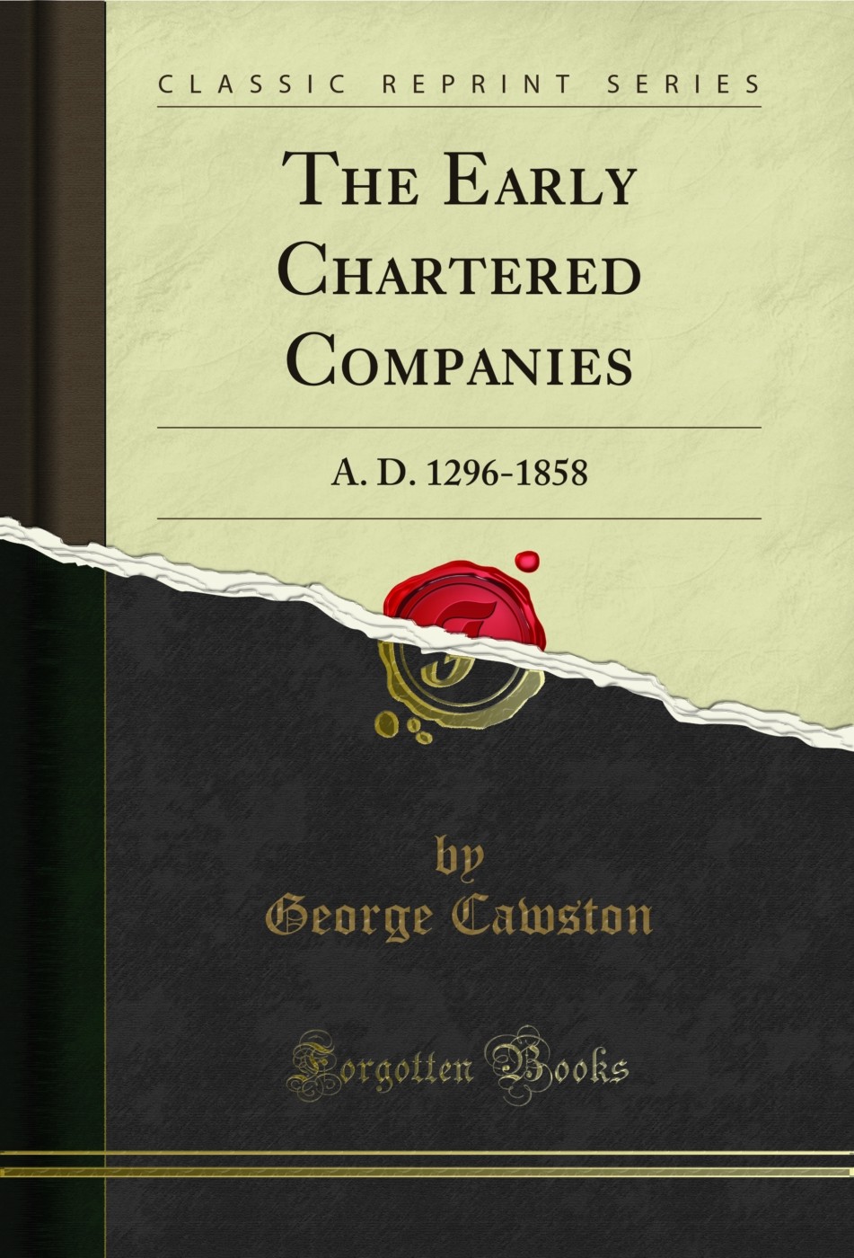 The Early Chartered Companies: A. D. 1296-1858 (Classic Reprint)