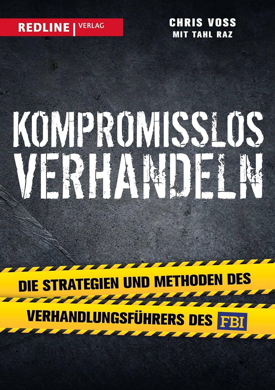 Kompromisslos Verhandeln / Chris Voss Tahl Raz