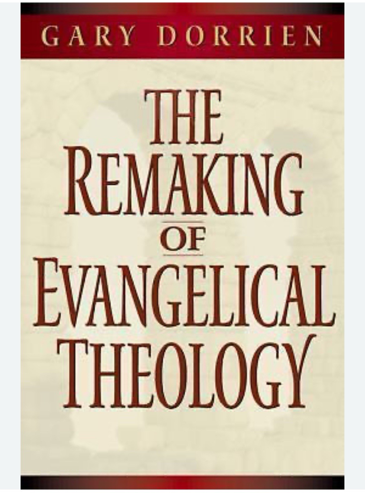 Remaking of Evangelical Theology by Gary J. Dorrien (1998, Trade Paperback)