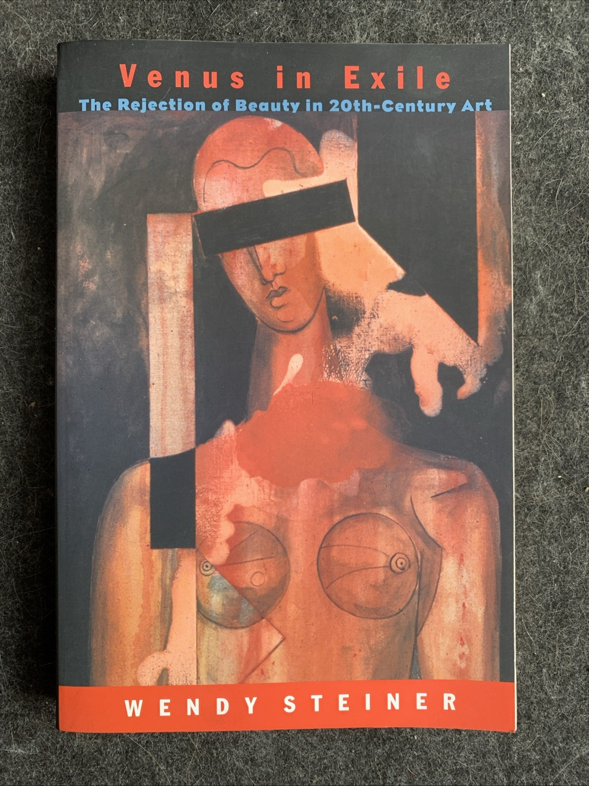 Venus in Exile: The Rejection of Beauty in 20th Century Art by Wendy Steiner: PB