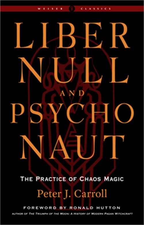Liber Null & Psychonaut: The Practice of Chaos Magic (Revised and Expanded Editi