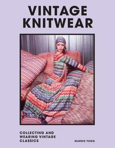 Vintage Knitwear: Collecting and Wearing Designer Classics by Marnie Fogg: New