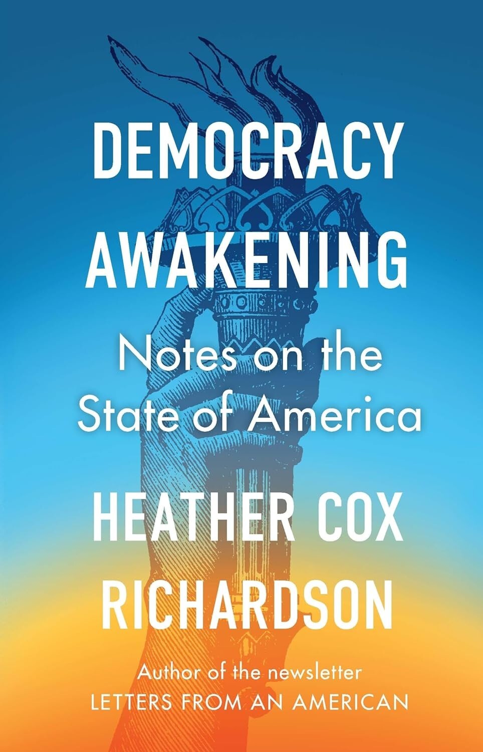 Democracy Awakening: Notes on the State of America by Heather Cox Richardson