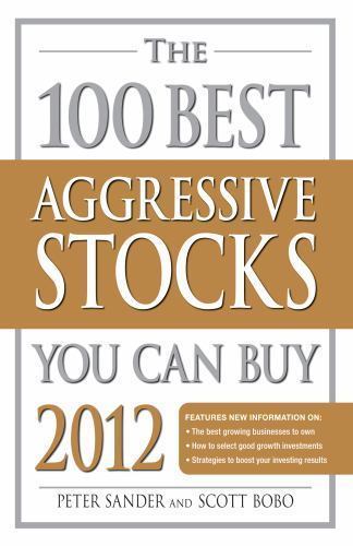 The 100 Best Aggressive Stocks You Can Buy 2012 by Peter Sander