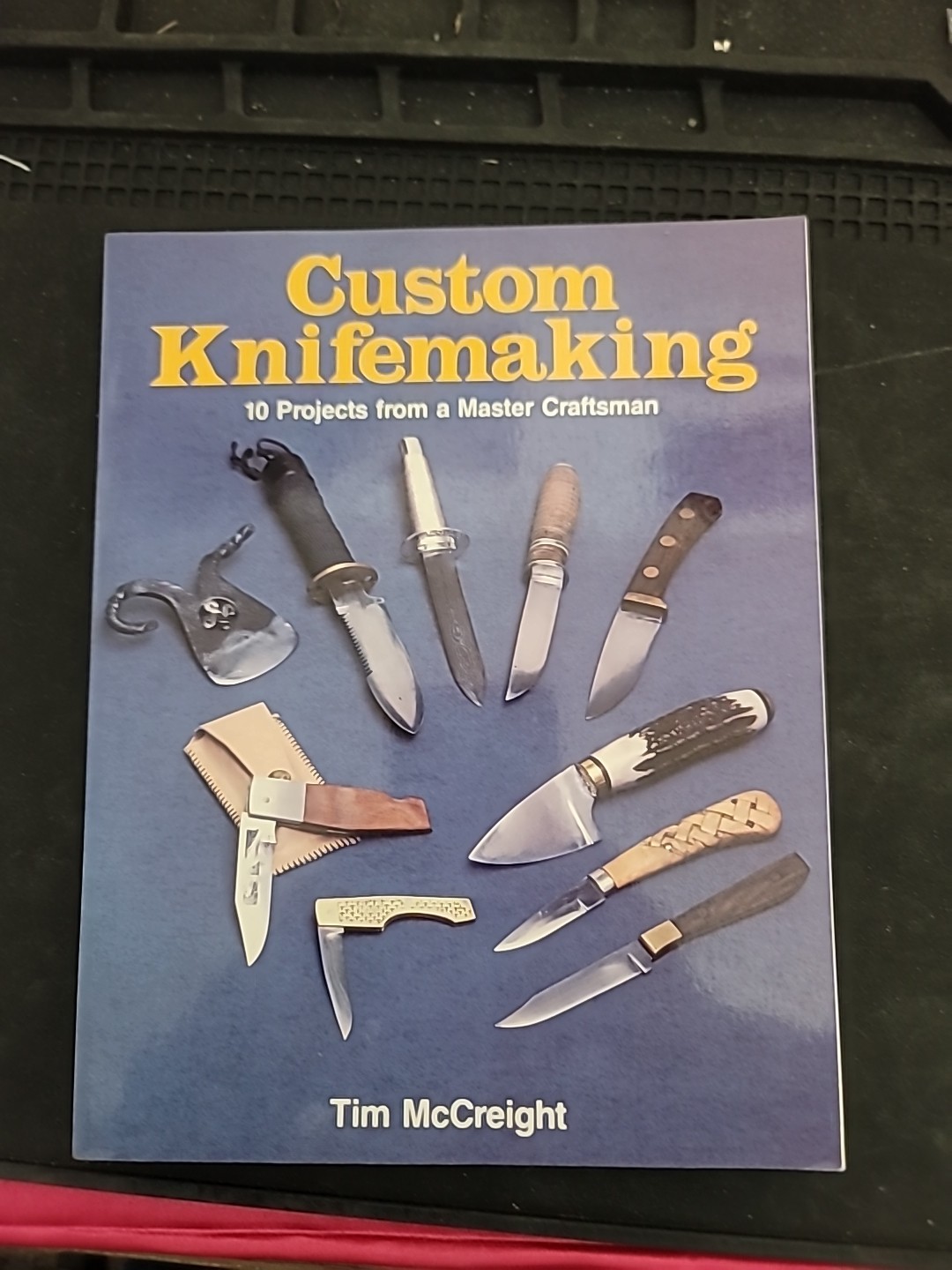 Custom Knife-Making: 10 Projects from a Master Craftsman by Tim McCreight