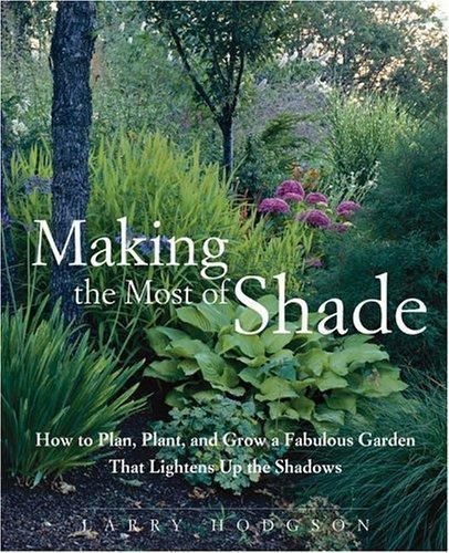 Making the Most of Shade: How to Plan, Plant, and Grow a Fabulous Garden That…