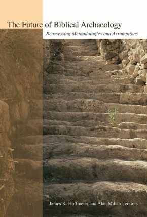 The Future of Biblical Archaeology: Reassessing Methodologies and Assump .. NEW