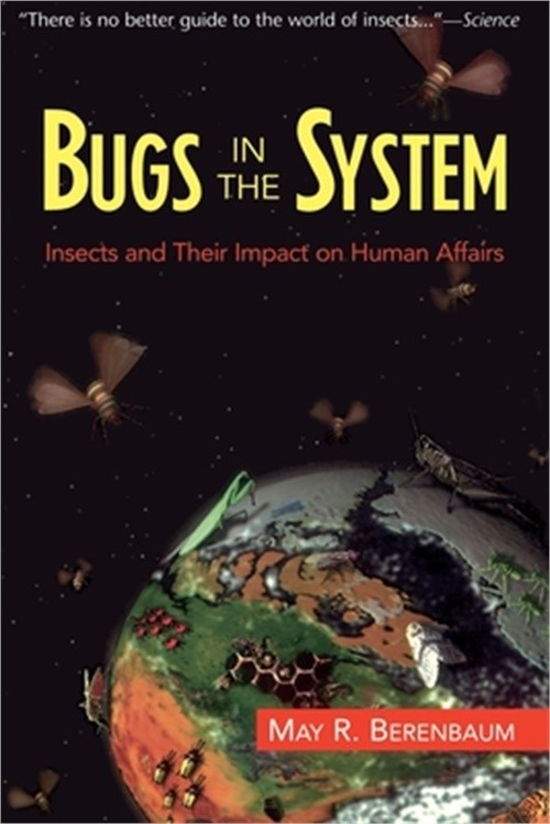 Bugs in the System: Insects and Their Impact on Human Affairs (Paperback or Soft