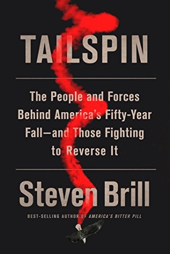 Tailspin: The People and Forces Behind America’s Fifty-Year Fall–and Those Fig