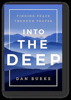 Into the Deep : Finding Peace Through Prayer by Dan Burke (2017, Trade…