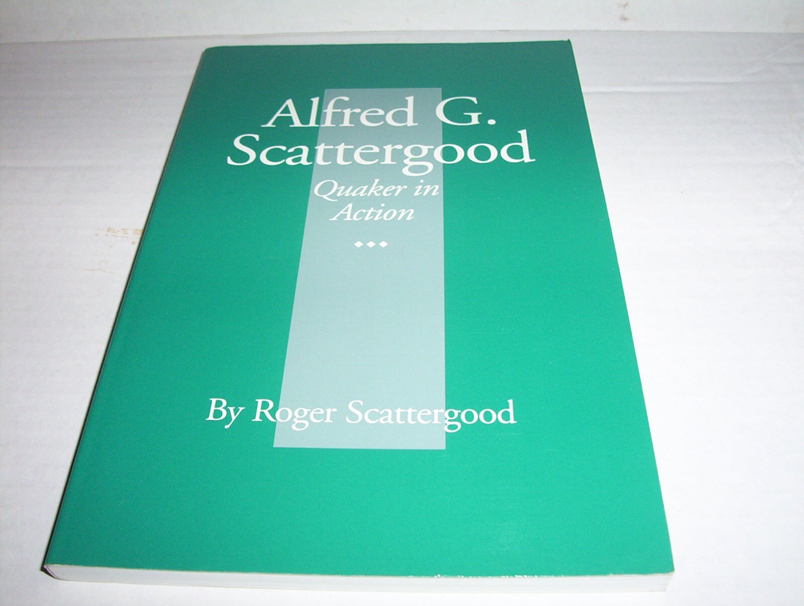 “ALFRED G. SCATTERGOOD Quaker in Action” by Roger Scattergood **SIGNED**
