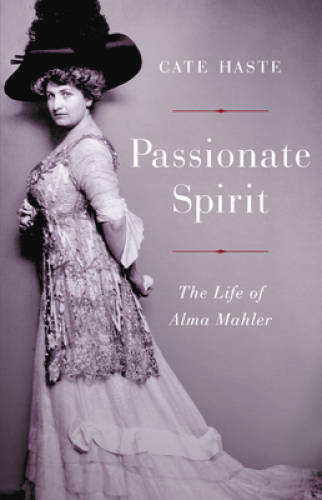 Passionate Spirit: The Life of Alma Mahler – Hardcover By Haste, Cate – GOOD
