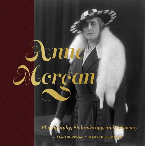 Anne Morgan: Photography, Philanthropy, and Advocacy, Govenar, Alan,Maack, Mary