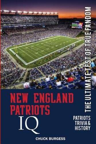 New England Patriots IQ: The Ultimate Test of True Fandom (Histo – VERY GOOD