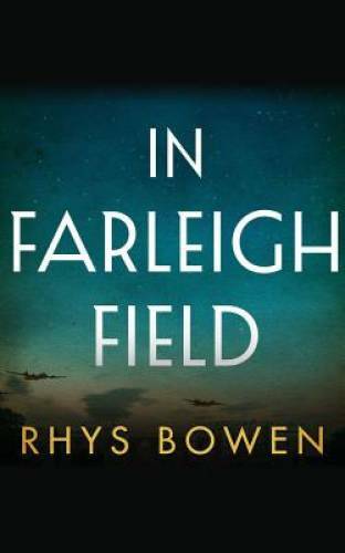 In Farleigh Field: A Novel of World War II – Paperback By Bowen, Rhys – GOOD